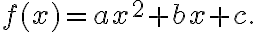  f(x) = ax^2 + bx + c. 
