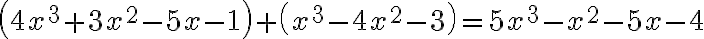 \left( 4x^{3}+3x^{2}-5x-1\right) +\left( x^{3}-4x^{2}-3\right)=5x^{3}-x^{2}-5x-4