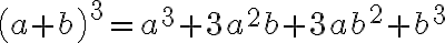 \left( a+b\right)^{3} = a^3+3a^2b+3ab^2+b^3